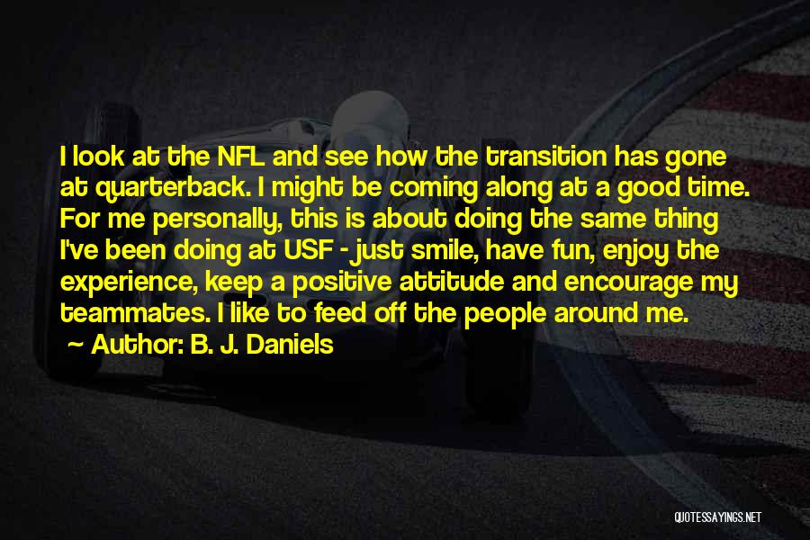 B. J. Daniels Quotes: I Look At The Nfl And See How The Transition Has Gone At Quarterback. I Might Be Coming Along At