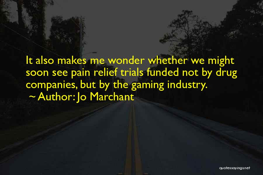 Jo Marchant Quotes: It Also Makes Me Wonder Whether We Might Soon See Pain Relief Trials Funded Not By Drug Companies, But By