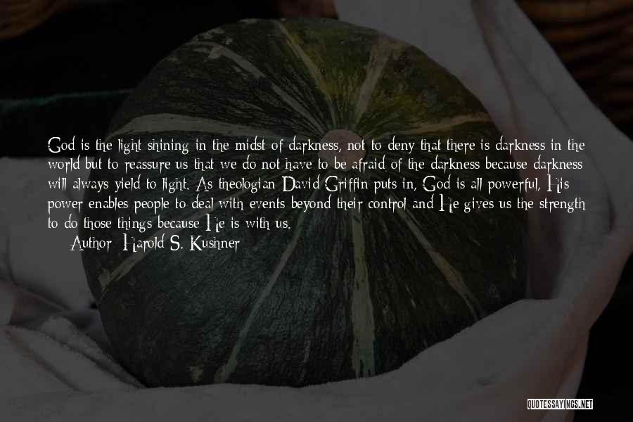 Harold S. Kushner Quotes: God Is The Light Shining In The Midst Of Darkness, Not To Deny That There Is Darkness In The World