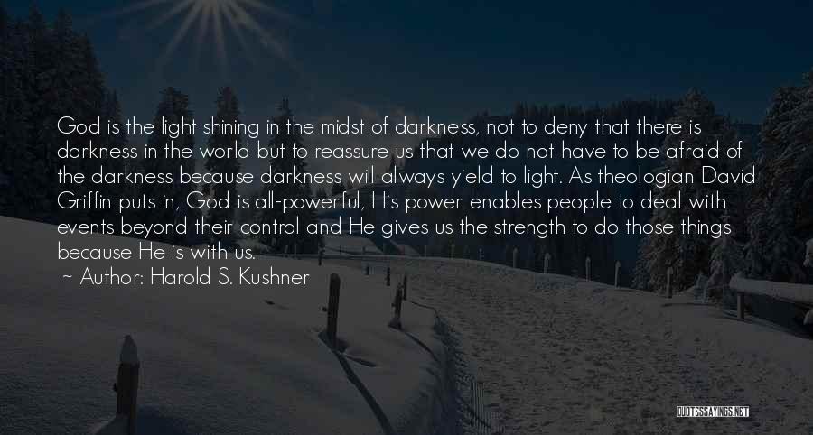 Harold S. Kushner Quotes: God Is The Light Shining In The Midst Of Darkness, Not To Deny That There Is Darkness In The World