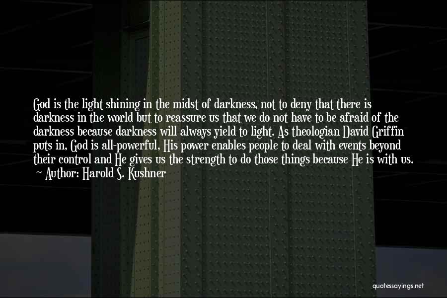 Harold S. Kushner Quotes: God Is The Light Shining In The Midst Of Darkness, Not To Deny That There Is Darkness In The World