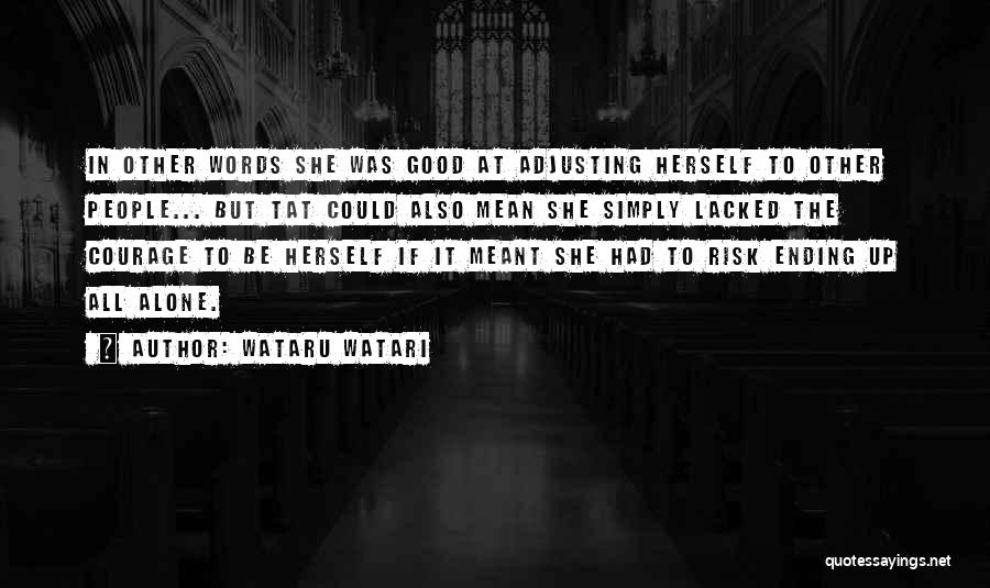 Wataru Watari Quotes: In Other Words She Was Good At Adjusting Herself To Other People... But Tat Could Also Mean She Simply Lacked