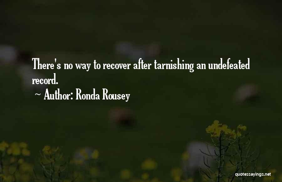 Ronda Rousey Quotes: There's No Way To Recover After Tarnishing An Undefeated Record.