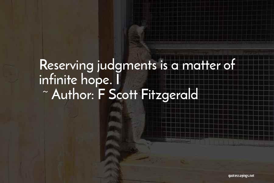 F Scott Fitzgerald Quotes: Reserving Judgments Is A Matter Of Infinite Hope. I