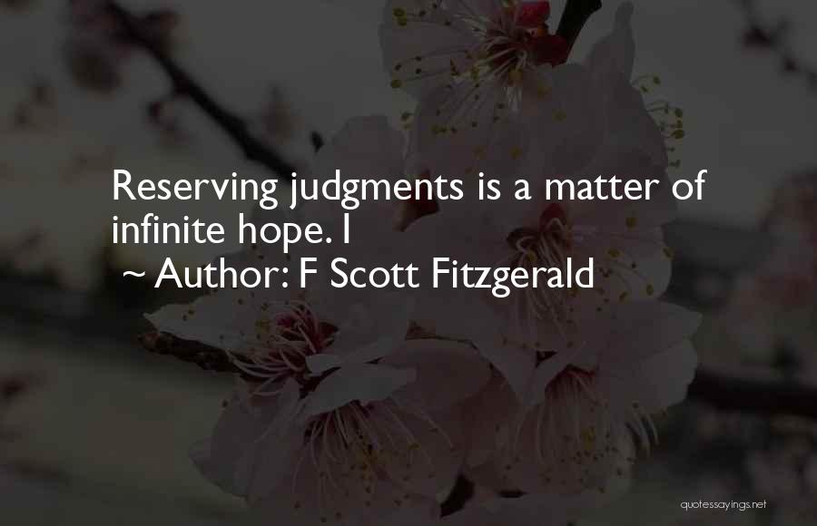 F Scott Fitzgerald Quotes: Reserving Judgments Is A Matter Of Infinite Hope. I
