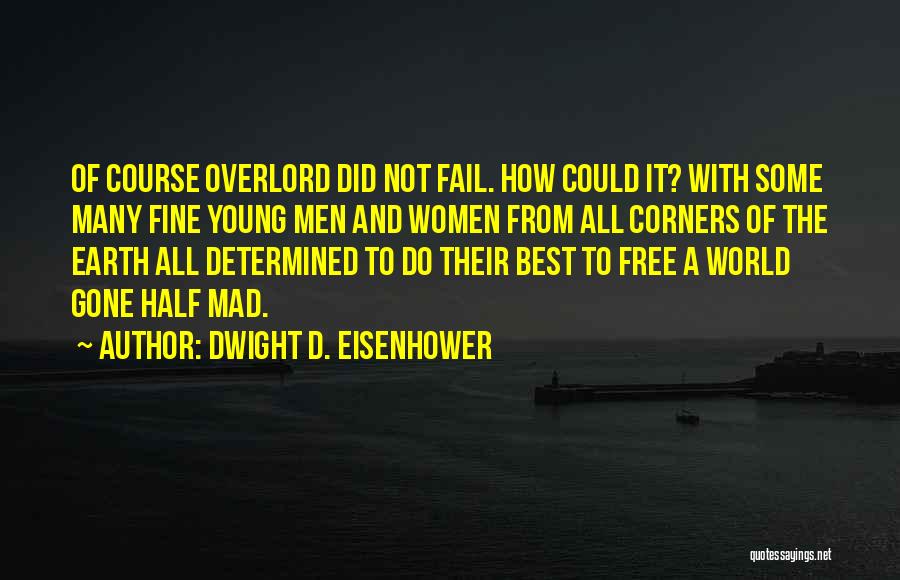 Dwight D. Eisenhower Quotes: Of Course Overlord Did Not Fail. How Could It? With Some Many Fine Young Men And Women From All Corners