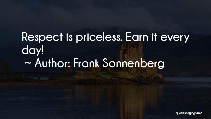 Frank Sonnenberg Quotes: Respect Is Priceless. Earn It Every Day!