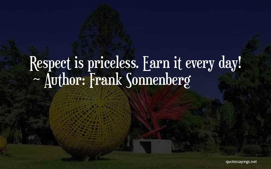 Frank Sonnenberg Quotes: Respect Is Priceless. Earn It Every Day!