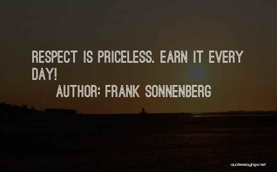 Frank Sonnenberg Quotes: Respect Is Priceless. Earn It Every Day!