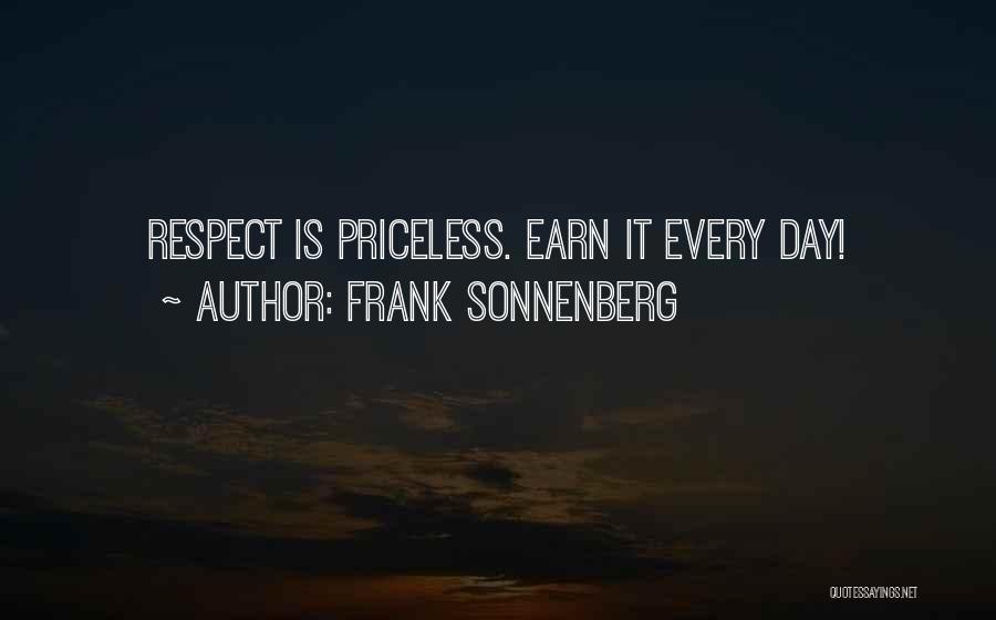 Frank Sonnenberg Quotes: Respect Is Priceless. Earn It Every Day!