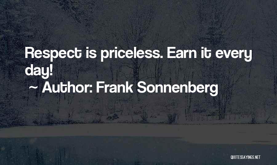 Frank Sonnenberg Quotes: Respect Is Priceless. Earn It Every Day!