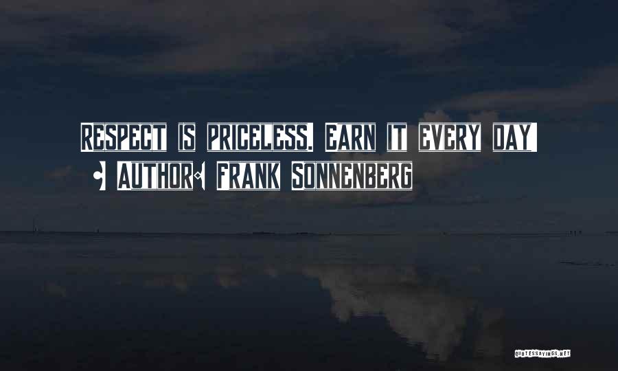 Frank Sonnenberg Quotes: Respect Is Priceless. Earn It Every Day!