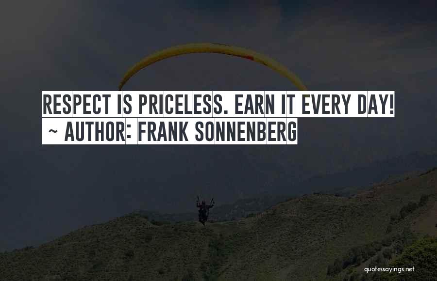 Frank Sonnenberg Quotes: Respect Is Priceless. Earn It Every Day!