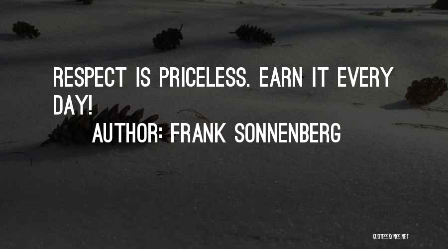 Frank Sonnenberg Quotes: Respect Is Priceless. Earn It Every Day!