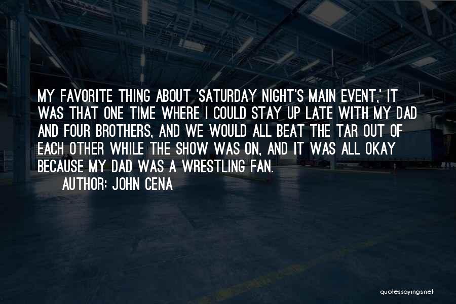 John Cena Quotes: My Favorite Thing About 'saturday Night's Main Event,' It Was That One Time Where I Could Stay Up Late With