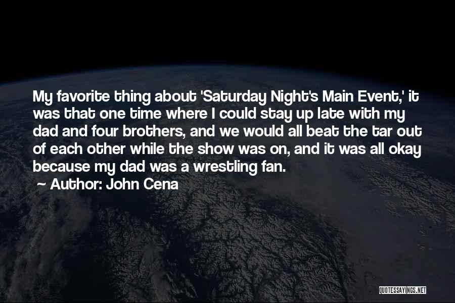 John Cena Quotes: My Favorite Thing About 'saturday Night's Main Event,' It Was That One Time Where I Could Stay Up Late With