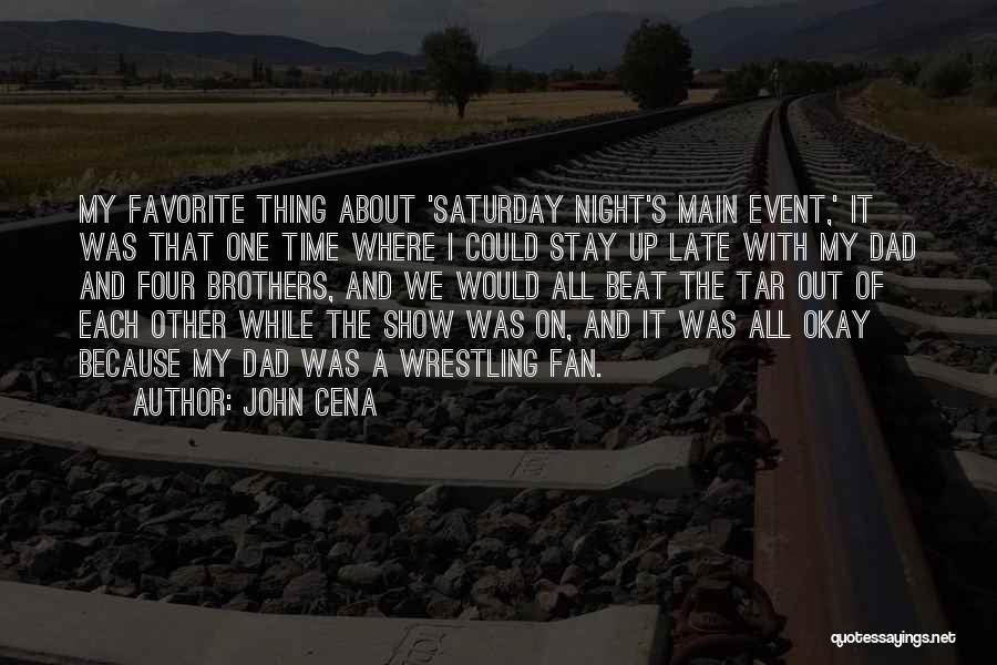 John Cena Quotes: My Favorite Thing About 'saturday Night's Main Event,' It Was That One Time Where I Could Stay Up Late With