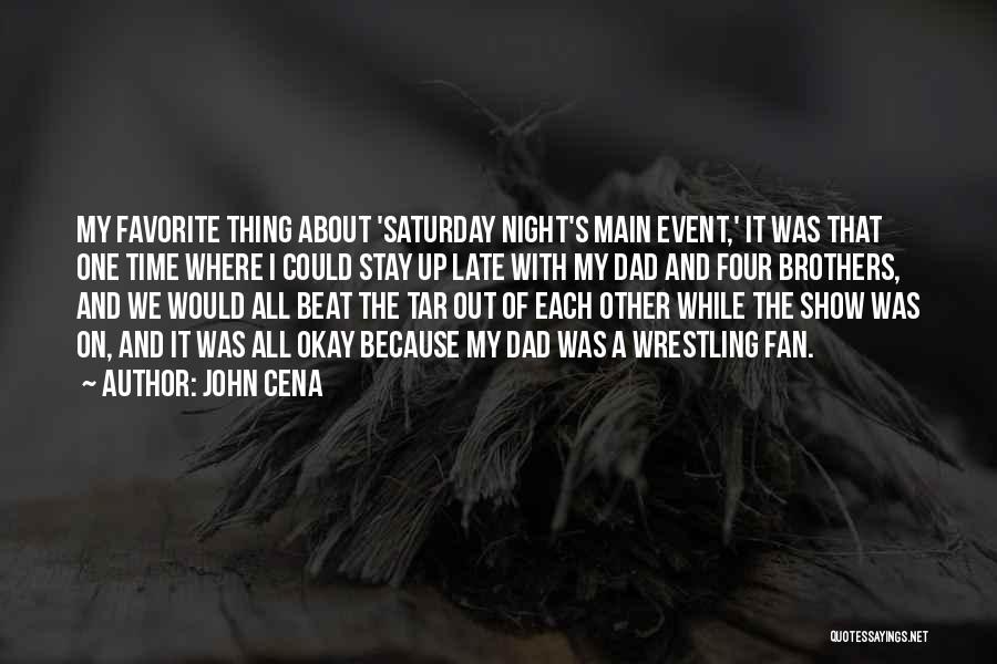 John Cena Quotes: My Favorite Thing About 'saturday Night's Main Event,' It Was That One Time Where I Could Stay Up Late With