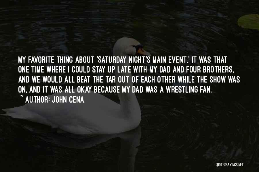 John Cena Quotes: My Favorite Thing About 'saturday Night's Main Event,' It Was That One Time Where I Could Stay Up Late With