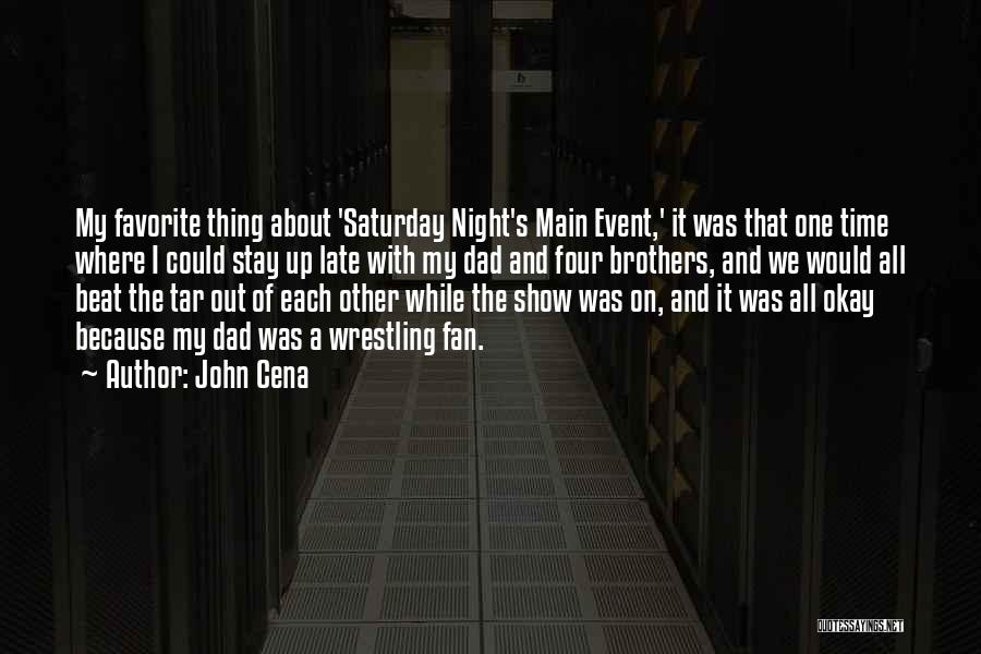 John Cena Quotes: My Favorite Thing About 'saturday Night's Main Event,' It Was That One Time Where I Could Stay Up Late With