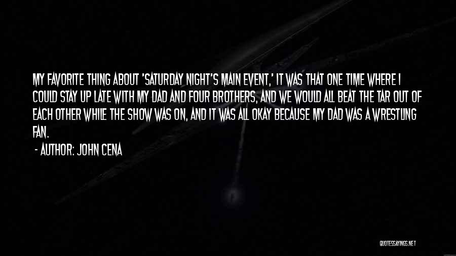 John Cena Quotes: My Favorite Thing About 'saturday Night's Main Event,' It Was That One Time Where I Could Stay Up Late With