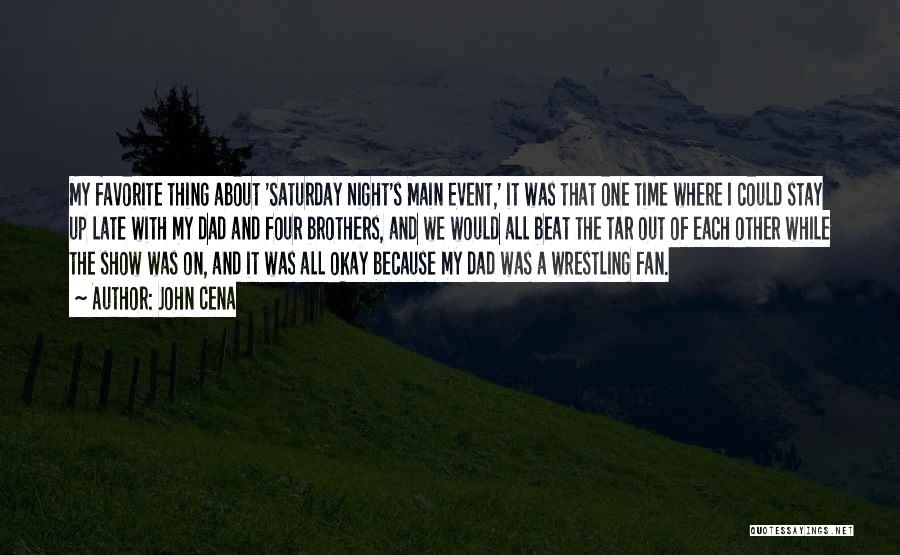 John Cena Quotes: My Favorite Thing About 'saturday Night's Main Event,' It Was That One Time Where I Could Stay Up Late With