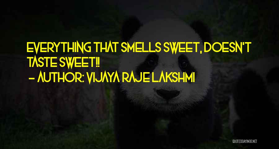 Vijaya Raje Lakshmi Quotes: Everything That Smells Sweet, Doesn't Taste Sweet!!