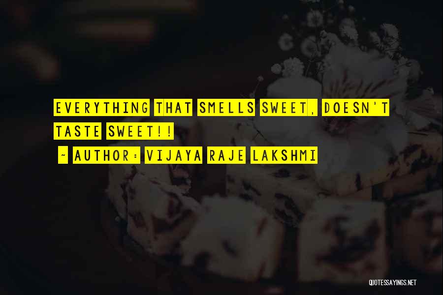 Vijaya Raje Lakshmi Quotes: Everything That Smells Sweet, Doesn't Taste Sweet!!