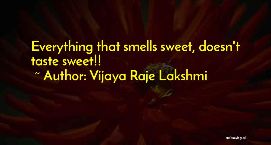 Vijaya Raje Lakshmi Quotes: Everything That Smells Sweet, Doesn't Taste Sweet!!