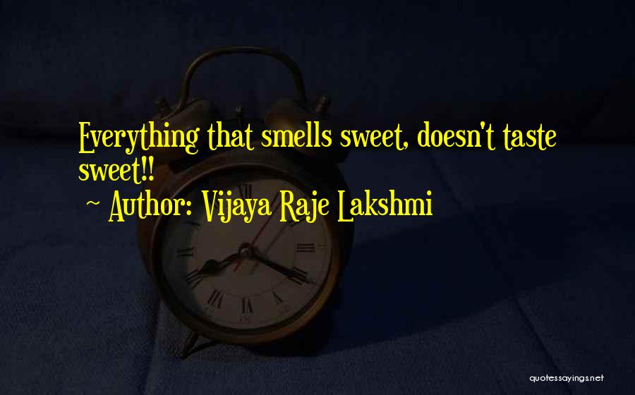 Vijaya Raje Lakshmi Quotes: Everything That Smells Sweet, Doesn't Taste Sweet!!