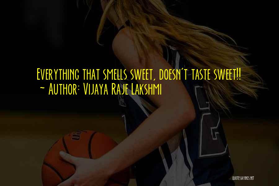 Vijaya Raje Lakshmi Quotes: Everything That Smells Sweet, Doesn't Taste Sweet!!