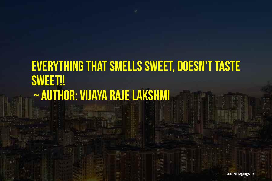Vijaya Raje Lakshmi Quotes: Everything That Smells Sweet, Doesn't Taste Sweet!!