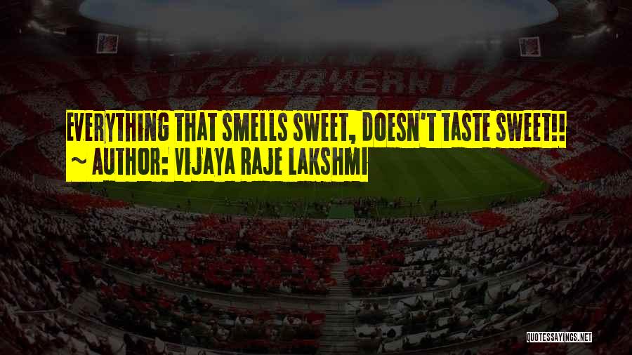 Vijaya Raje Lakshmi Quotes: Everything That Smells Sweet, Doesn't Taste Sweet!!