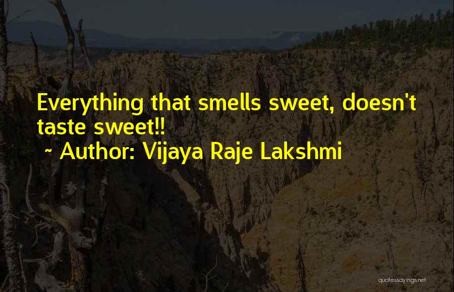 Vijaya Raje Lakshmi Quotes: Everything That Smells Sweet, Doesn't Taste Sweet!!