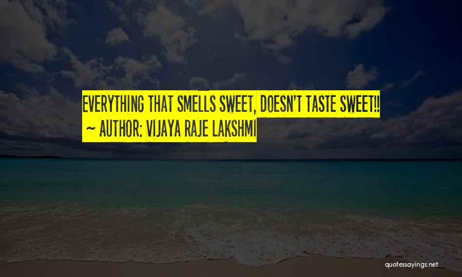 Vijaya Raje Lakshmi Quotes: Everything That Smells Sweet, Doesn't Taste Sweet!!