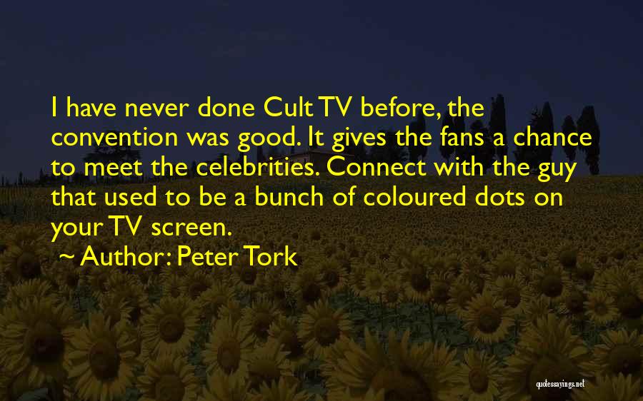 Peter Tork Quotes: I Have Never Done Cult Tv Before, The Convention Was Good. It Gives The Fans A Chance To Meet The