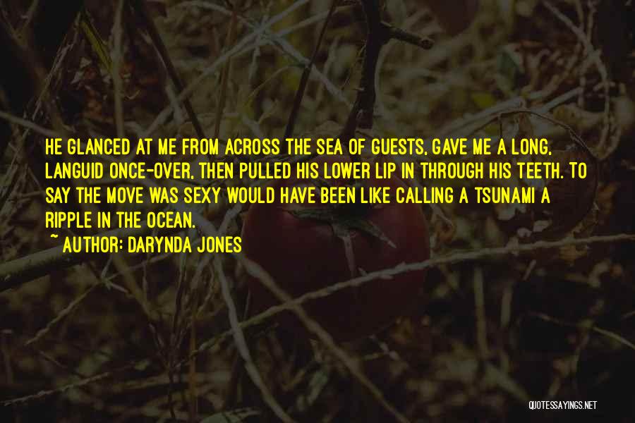 Darynda Jones Quotes: He Glanced At Me From Across The Sea Of Guests, Gave Me A Long, Languid Once-over, Then Pulled His Lower