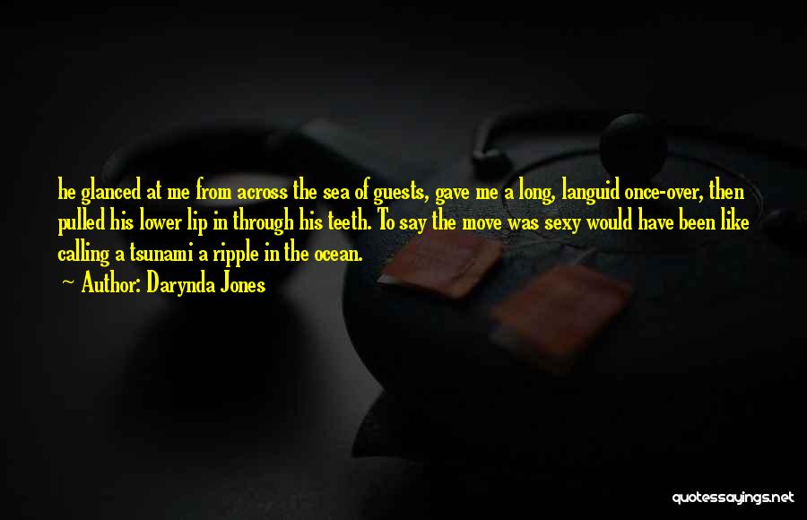 Darynda Jones Quotes: He Glanced At Me From Across The Sea Of Guests, Gave Me A Long, Languid Once-over, Then Pulled His Lower