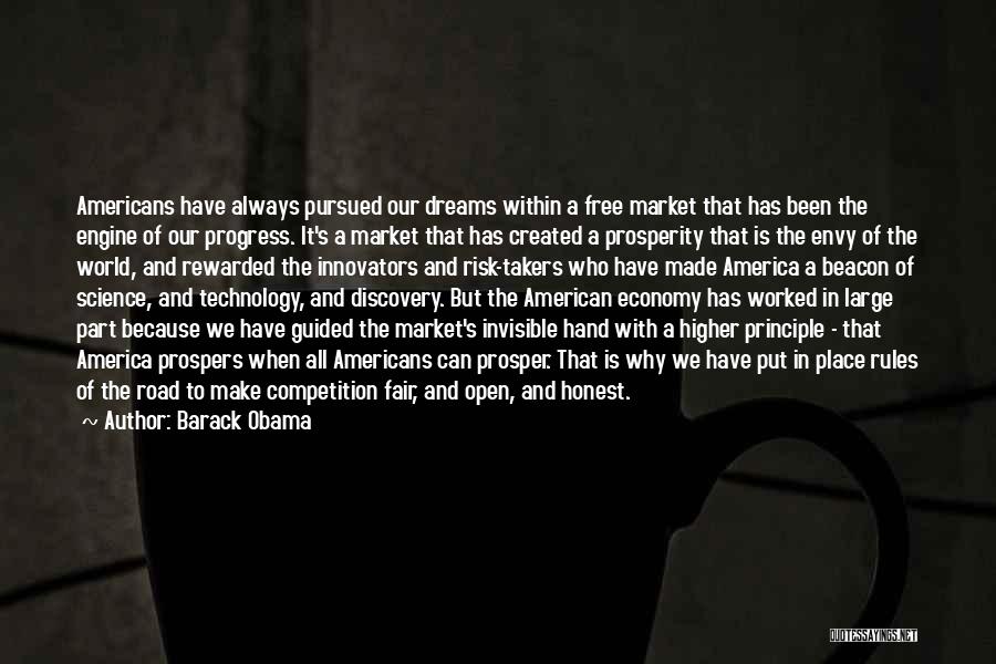 Barack Obama Quotes: Americans Have Always Pursued Our Dreams Within A Free Market That Has Been The Engine Of Our Progress. It's A