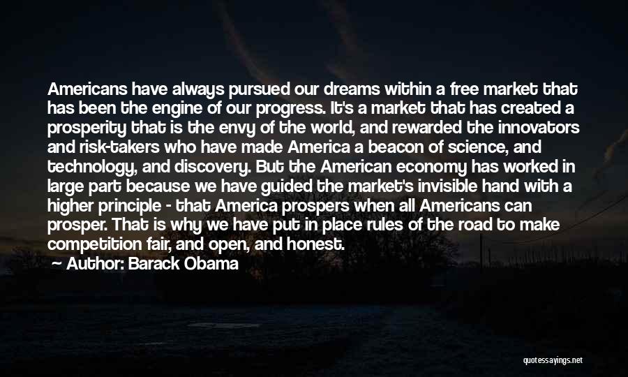 Barack Obama Quotes: Americans Have Always Pursued Our Dreams Within A Free Market That Has Been The Engine Of Our Progress. It's A