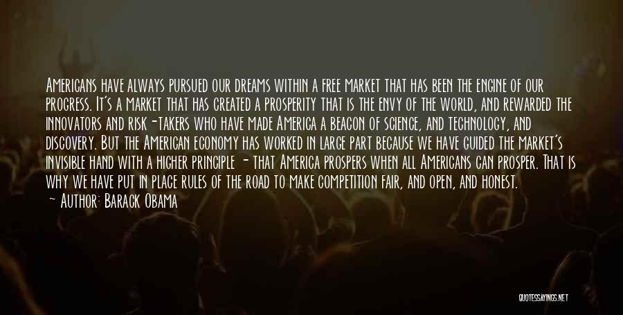 Barack Obama Quotes: Americans Have Always Pursued Our Dreams Within A Free Market That Has Been The Engine Of Our Progress. It's A