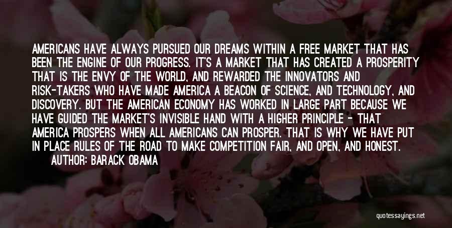 Barack Obama Quotes: Americans Have Always Pursued Our Dreams Within A Free Market That Has Been The Engine Of Our Progress. It's A