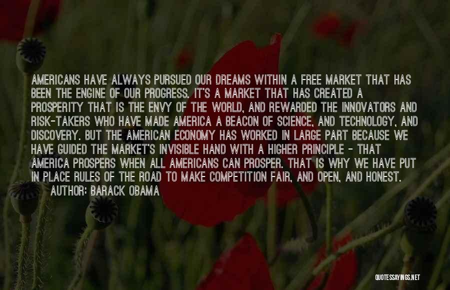 Barack Obama Quotes: Americans Have Always Pursued Our Dreams Within A Free Market That Has Been The Engine Of Our Progress. It's A