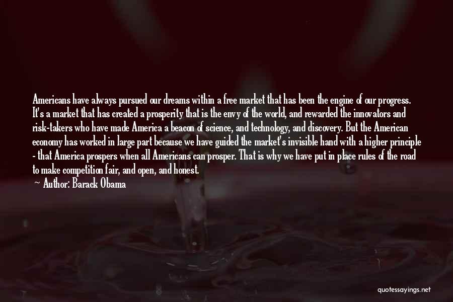 Barack Obama Quotes: Americans Have Always Pursued Our Dreams Within A Free Market That Has Been The Engine Of Our Progress. It's A