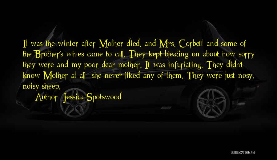 Jessica Spotswood Quotes: It Was The Winter After Mother Died, And Mrs. Corbett And Some Of The Brother's Wives Came To Call. They