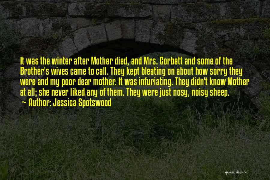 Jessica Spotswood Quotes: It Was The Winter After Mother Died, And Mrs. Corbett And Some Of The Brother's Wives Came To Call. They