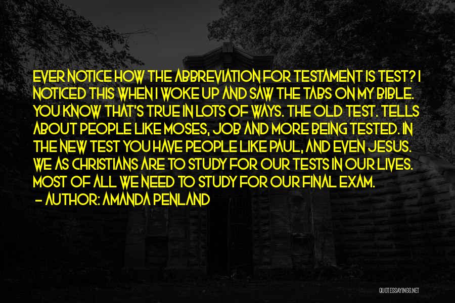 Amanda Penland Quotes: Ever Notice How The Abbreviation For Testament Is Test? I Noticed This When I Woke Up And Saw The Tabs