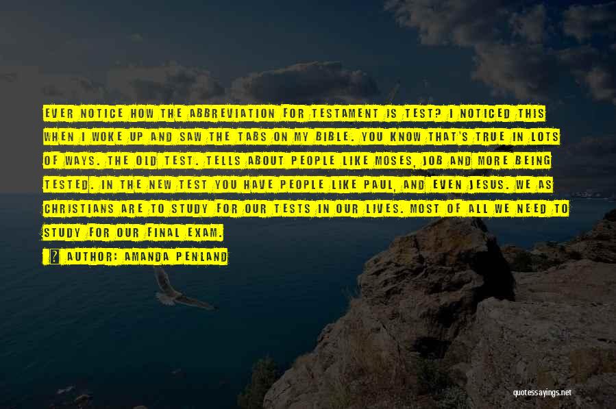 Amanda Penland Quotes: Ever Notice How The Abbreviation For Testament Is Test? I Noticed This When I Woke Up And Saw The Tabs