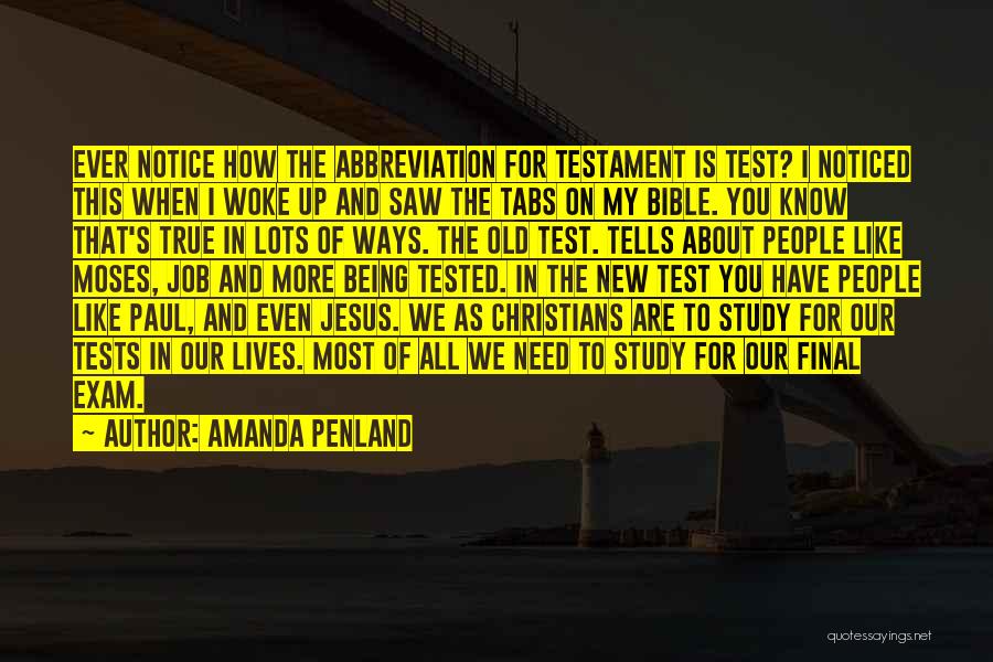 Amanda Penland Quotes: Ever Notice How The Abbreviation For Testament Is Test? I Noticed This When I Woke Up And Saw The Tabs