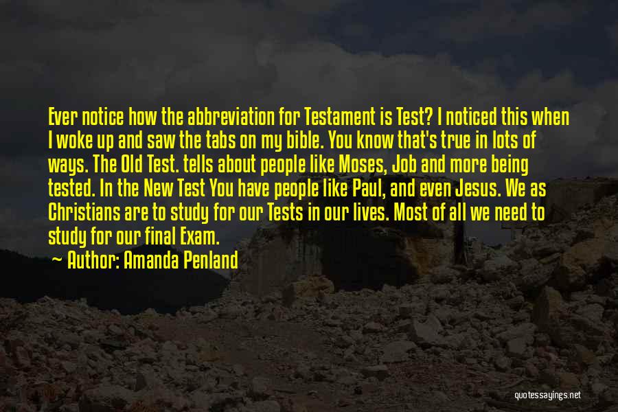 Amanda Penland Quotes: Ever Notice How The Abbreviation For Testament Is Test? I Noticed This When I Woke Up And Saw The Tabs